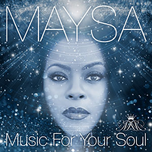 The new Soul Album from Maysa ,Music For Your Soul, released March 2023