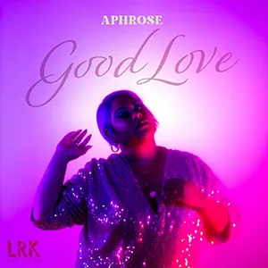Aphrose with her single, Good Love. Released May 2023