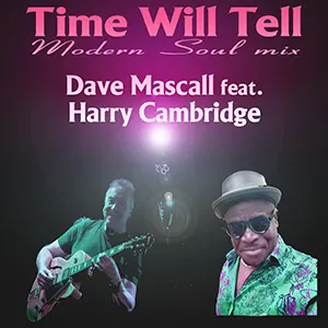The new soul single from Dave Mascall Ft Harry Cambridge, Time will Tell out May 2023