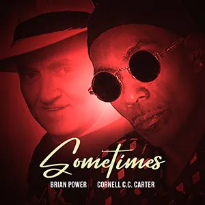 Brian Power & Cornell CC Carter with the new soul single, Sometimes. Released July 2023