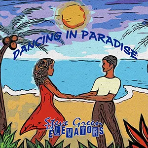 Steve Green & The Elevators with their new soul single, Dancing in Paradise. Released July 2023